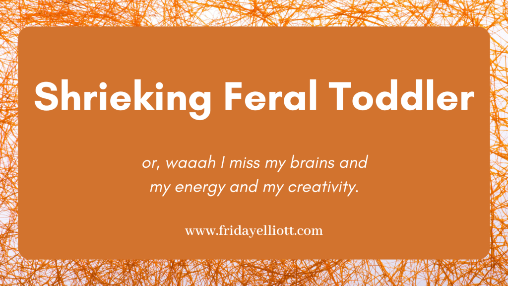 Shrieking Feral Toddler